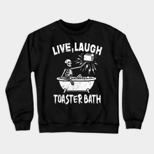 Live Laugh Toaster Bath Skeleton Crewneck Sweatshirt